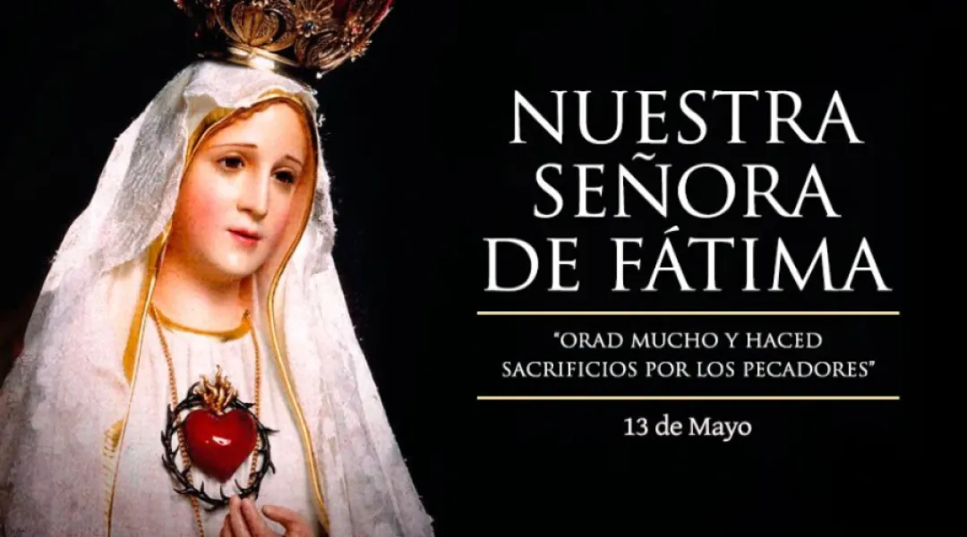 Hoy 13 de mayo se celebra en todo el mundo la Fiesta de la Virgen de Fátima,